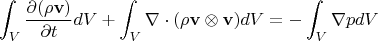 $$\int_V \frac{\partial (\rho \mathbf{v})}{\partial t} dV + \int_V \nabla \cdot (\rho \mathbf{v} \otimes \mathbf{v}) dV = -\int_V \nabla p  dV
$$