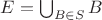 $E=\bigcup_{B\in S} B$ $E=\bigcup_{B\in S} B$