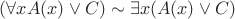 $(\forall xA(x) \vee C) \sim  \exists x(A(x) \vee C)$