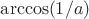 $\arccos (1/a)$