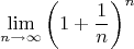 $$\lim \limits_{n\to\infty} \left(1+\dfrac{1}{n}\right)^n$$