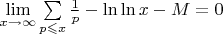 $\lim\limits_{x\to\infty}\sum\limits_{p\leqslant x}\frac{1}{p} - \ln\ln x - M =0$