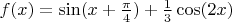 $f(x)=\sin(x+\frac\pi4)+\frac13\cos(2x)$