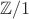 $\mathbb{Z}/1$