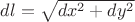 $dl=\sqrt{dx^2+dy^2}$