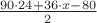 $\frac{90 \cdot 24 + 36 \cdot x - 80}{2}$