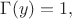 $\Gamma(y)=1,$