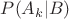 $ 
 P(A_k|B)$
