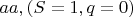 $\ aa, (S=1, q=0)$