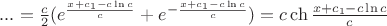 $... = \frac{c}{2} (e^{\frac {x+c_1-c\ln c}{c}}  +  e^{- \frac {x+c_1-c\ln c}{c}}) = c \ch {\frac {x+c_1-c \ln c}{c}}$