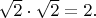 $\sqrt{2}\cdot\sqrt{2}=2.$