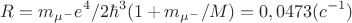 $$R=m_{\mu^{-}}e^{4}/2\hbar^{3}(1+m_{\mu^{-}}/M)=0,0473(c^{-1})$$