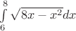 $\int\limits_6^8 {\sqrt {8x - x^2} dx} $