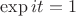 $\exp it = 1$