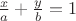 $\frac {x} {a} + \frac {y} {b} =1$