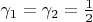 $\gamma_{1} = \gamma_{2} = \frac{1}{2}$