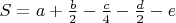 $S=a+\frac{b}{2}-\frac{c}{4}-\frac{d}{2}-e$