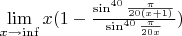 $\lim\limits_{x \to \inf} x(1 - \frac{\sin^{40}\frac{\pi}{20(x+1)}} {\sin^{40}\frac{\pi}{20x}} )$