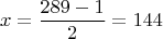 \[x = \frac{{289 - 1}}{2} = 144\]