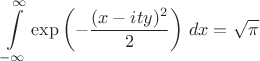 $\displaystyle\int\limits_{-\infty}^{\infty}\exp\left(-\frac{(x-ity)^2}{2}\right)\,dx=\sqrt{\pi}$