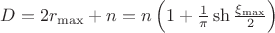 $D=2r_{\max}+n=n\left(1+\frac{1}{\pi}\sh\frac{\xi_{\max}}{2}\right)$