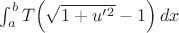 $\int_a^b T\Bigl(\sqrt{1+u'{}^2}-1\Bigr)\,dx$