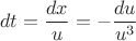 $$dt=\frac{dx}{u}=-\frac{du}{u^3}$$ $$dt=\frac{dx}{u}=-\frac{du}{u^3}$$