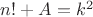 $n!+A=k^2$