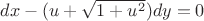 $dx -(u + \sqrt{1 + u^2})dy = 0$