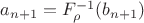 $a_{n+1} = F_\rho^{-1} (b_{n+1})$