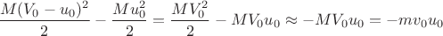 $\dfrac{M(V_0-u_0)^2}{2}-\dfrac{Mu_0^2}{2}=\dfrac{MV_0^2}{2}-MV_0u_0\approx-MV_0u_0=-mv_0u_0$