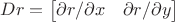 $Dr= \begin{bmatrix}\partial r/\partial x & \partial r/\partial y\end{bmatrix} $