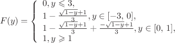 $$F(y)=\left\{ \begin{array}{l} 0,   y \leqslant {3},\\ 
1- \frac {\sqrt{1- y}+1} 3,  y \in [- 3,\,0], \\
1- \frac {\sqrt{1- y}+1} 3 + \frac {- \sqrt{1- y}+1} 3,  y \in [0,\,1],\\ 
1,  y \geqslant 1
\end{array} \right. $