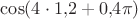 $\cos(4 \cdot 1{,}2 + 0{,}4 \pi)$
