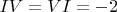 $IV=VI=-2$
