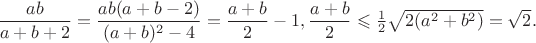 $\dfrac {ab}{a+b+2}=\dfrac {ab(a+b-2)}{(a+b)^2-4}=\dfrac {a+b}2-1, \dfrac {a+b}2\leqslant \frac 12\sqrt {2(a^2+b^2)}=\sqrt {2}.$