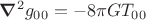 $\boldsymbol{\nabla}^2g_{00}=-8\pi GT_{00}$