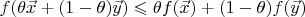 $f(\theta\vec x+(1-\theta)\vec y)\leqslant\theta f(\vec x)+(1-\theta)f(\vec y)$