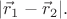 $|\vec{r}_1-\vec{r}_2|.$