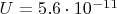 $U=5.6\cdot 10^{-11}$