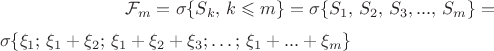 $$\mathcal F_m=\sigma\{S_k,\, k\leqslant m\}=\sigma\{S_1,\, S_2,\, S_3, ... ,\, S_m\}=$$ \sigma\{\xi_1;\,\xi_1+\xi_2; \,   \xi_1+\xi_2+\xi_3;\ldots;\,\xi_1+...+\xi_m\}   $$