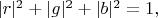 $|r|^2+|g|^2+|b|^2=1,$