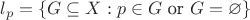 $l_p = \{G \subseteq X : p \in G \text{ or } G = \varnothing\}$
