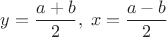 $y=\dfrac{a+b}{2},\;x=\dfrac{a-b}{2}$