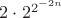 $2 \cdot 2^{2^{-2n}}$