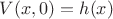 $V(x,0) = h(x)$