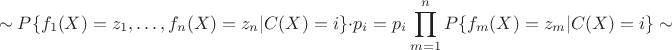 $$\sim P\{f_1(X)=z_1,\ldots,f_n(X)=z_n | C(X)=i\}\cdot p_i = p_i\prod_{m=1}^n P\{f_m(X)=z_m|C(X)=i\}\sim$$