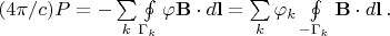 $(4\pi /c)P=-\sum \limits_k \oint \limits_{\Gamma_k} \varphi \mathbf{B} \cdot d\mathbf{l}=\sum \limits_k \varphi_k \oint \limits_{-\Gamma_k} \mathbf{B} \cdot d\mathbf{l} \, .$