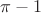 $\pi - 1$
