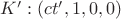 $K': (ct', 1, 0, 0)$